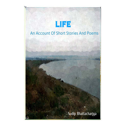 Life: An Account of Short Stories and Poems (English)